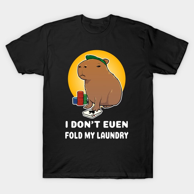 I don't even fold my laundry Poker Capybara Cartoon T-Shirt by capydays